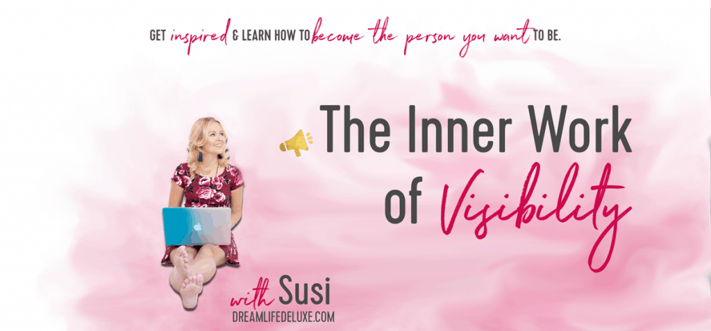 Inner Work of Visibility with Susi Kaeufer - inspiration to help you become the person you want to be. 
